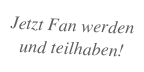 Jetzt Fan werden und teilhaben!